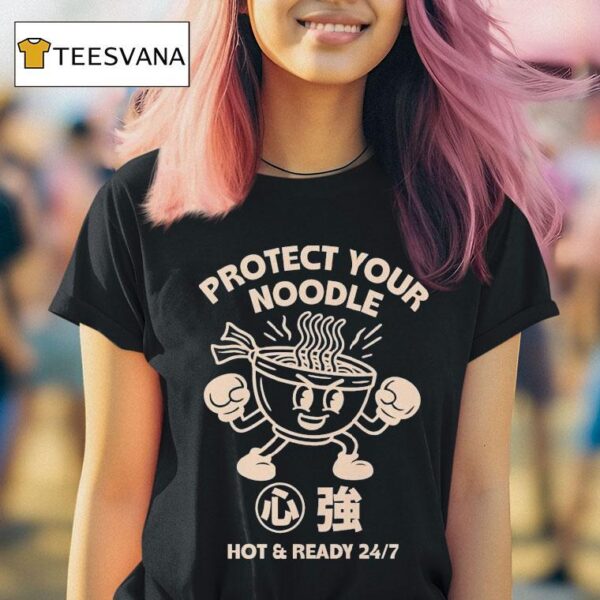 Protect Your Noodle No Sad Days Hot And Ready T Shirt