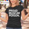 Proud Museum Person T Shirt