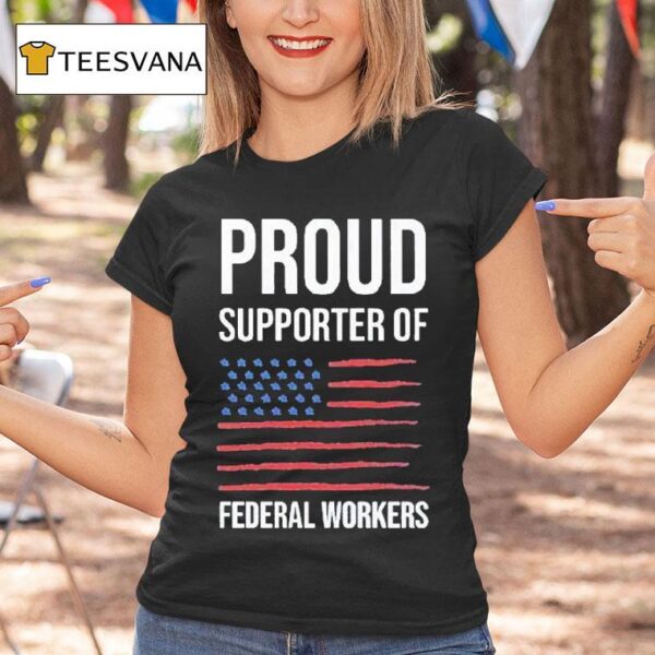 Proud Supporter Of Federal Workers T Shirt