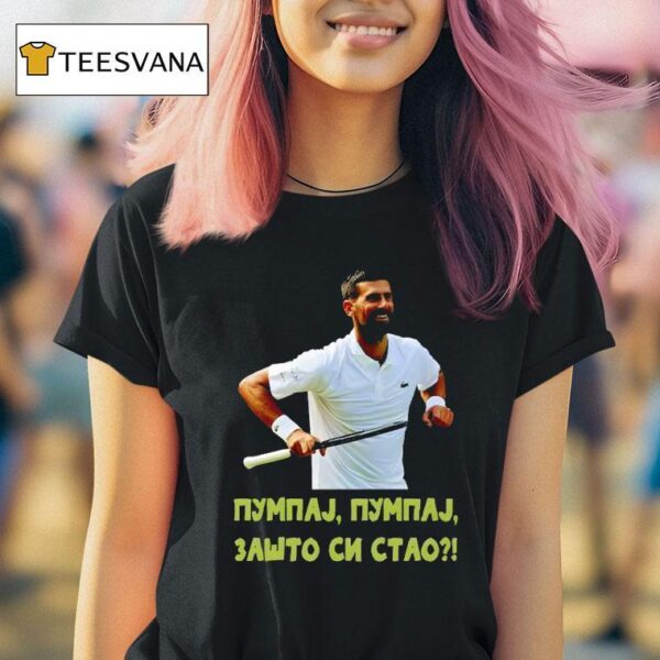 Pumpaj Pumpaj Zato Si Stao Novak Djokovic T Shirt