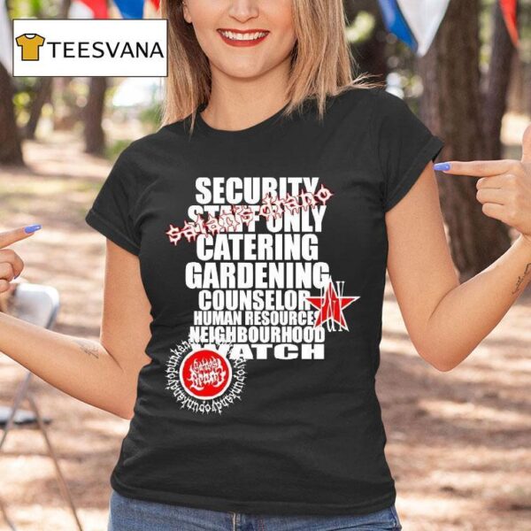 Punkandyo Security Staff Only Catering Gardening Counselor Human Resource Neighbourhood Watch Liquid Fuego T Shirt