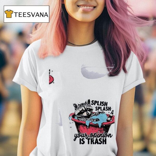 Racoon Splish Splash Your Opinion Is Trash T Shirt