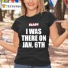 Raw I Was There On Jan Th T Shirt