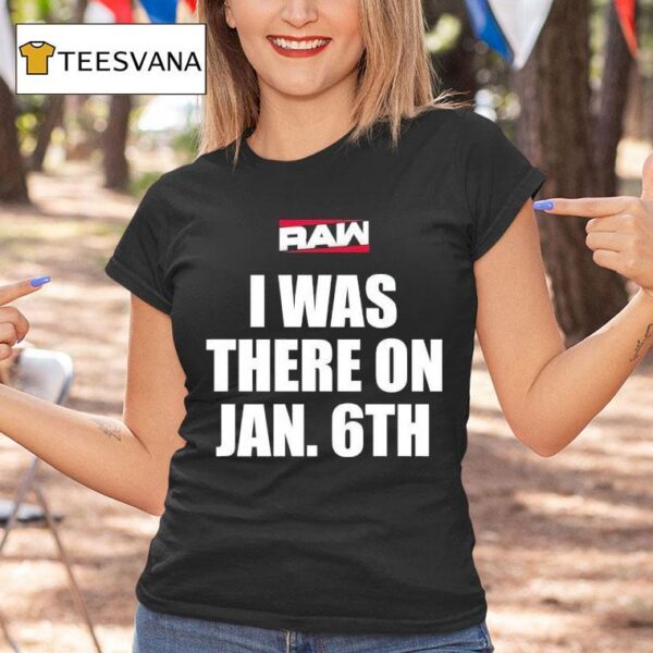 Raw I Was There On Jan Th T Shirt