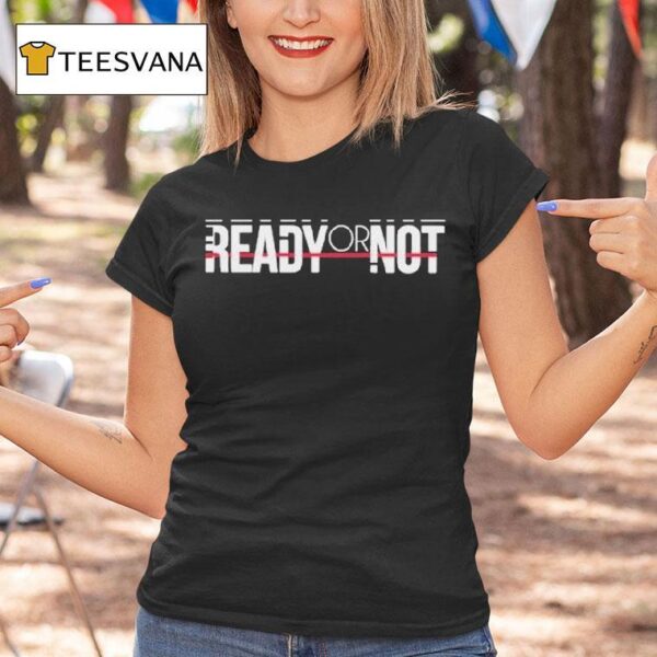 Ready Or No T Shirt