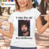 Rob Mcelhenney I Miss The Old T Shirt