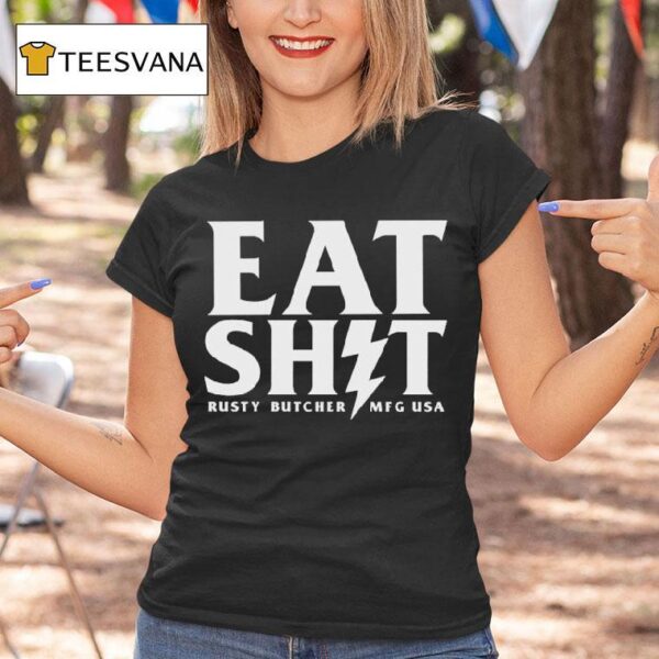 Rusty Butcher Eat Shit Mfg Usa Bol T Shirt
