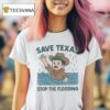 Save Texas Stop The Flooding Relief T Shirt