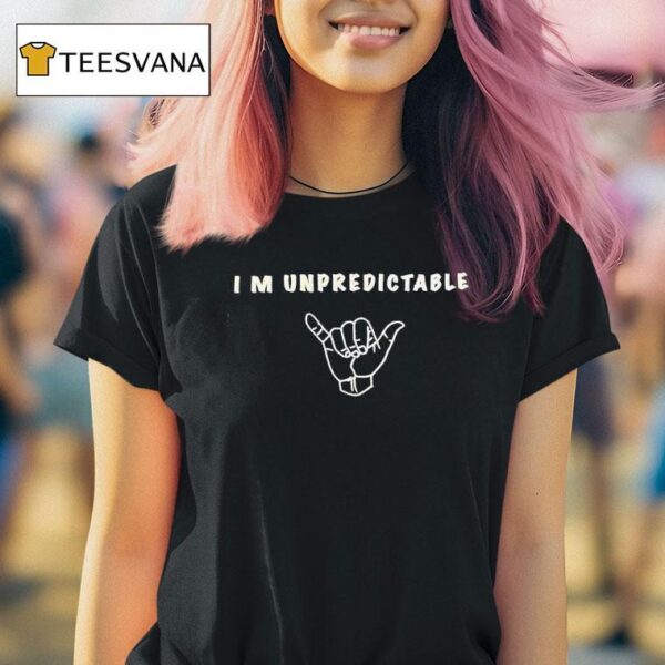 Shaka Sign I M Unpredictable T Shirt
