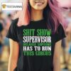 Shit Show Supervisor Because Someone Has To Run This Circus T Shirt