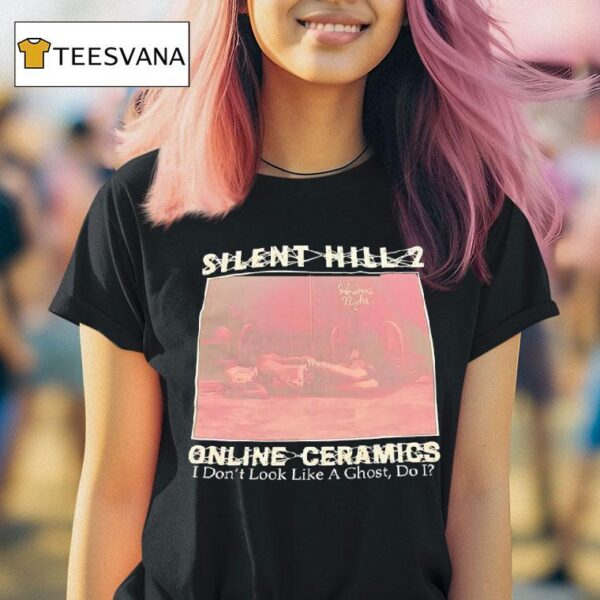 Silent Hill Online Ceramics I Don T Look Like A Ghost Do I T Shirt