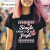 Single And Ready To Jingle Ugly Christmas T Shirt