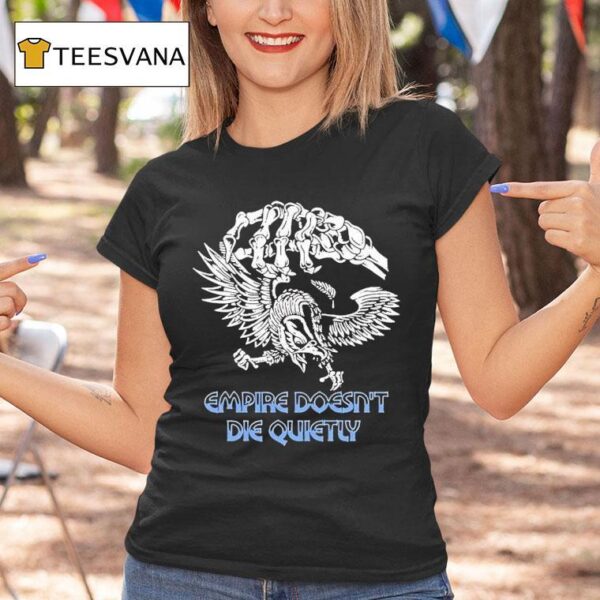 Skeleton Empire Doesn T Die Quietly T Shirt