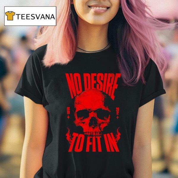 Skull No Desire To Fit In Est T Shirt