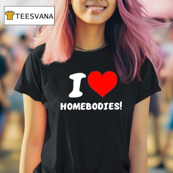Slidesandvibes I Love Homebodies T Shirt