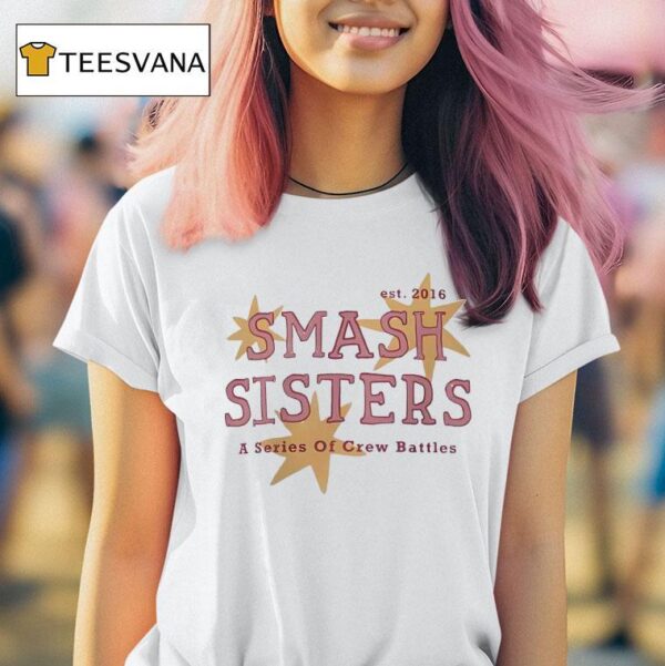 Smash Sisters A Series Of Crew Battles Est T Shirt