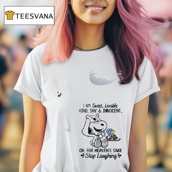 Snoopy I Am Sweet Lovable Kind Shy And Innocent Oh For Heaven S Sake Stop Laughing S T Shirt