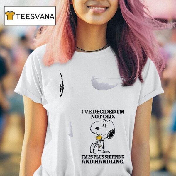 Snoopy I Ve Decided I M Notold I M Plus Shipping And Handling T Shirt