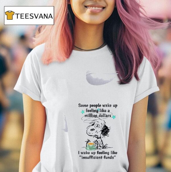 Snoopy Some People Wake Up Feeling Like A Million Dollars T Shirt