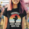 Squirrels Just Wanna Have Fun Vintage T Shirt