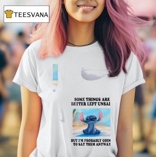Stitch Some Things Are Better Left Unsaid But I M Probably Going To Say Them Anyway T Shirt