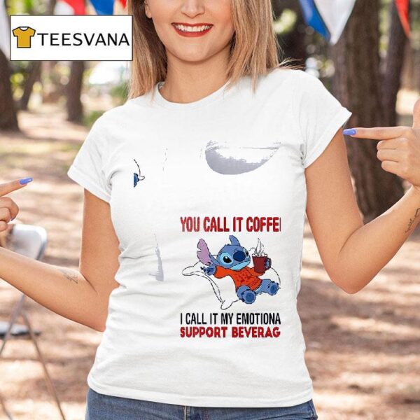 Stitch You Call It Coffee I Call It My Emotional Support Beverage T Shirt