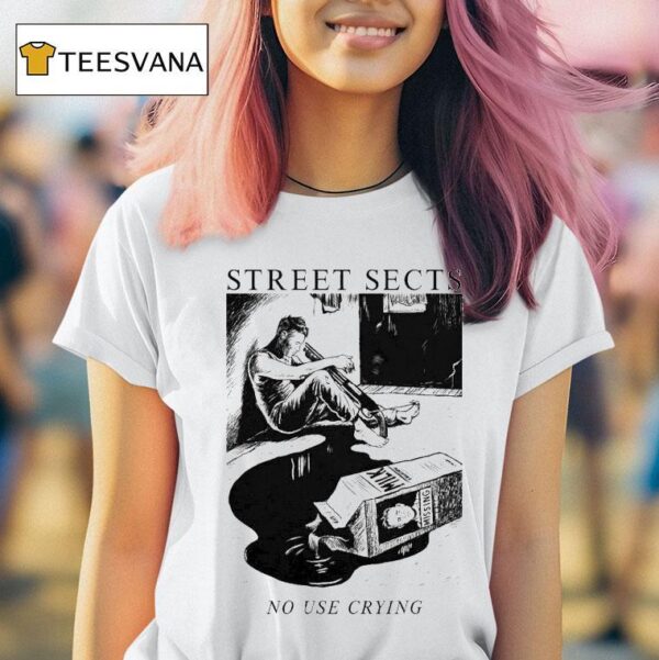 Street Sects No Use Crying T Shirt