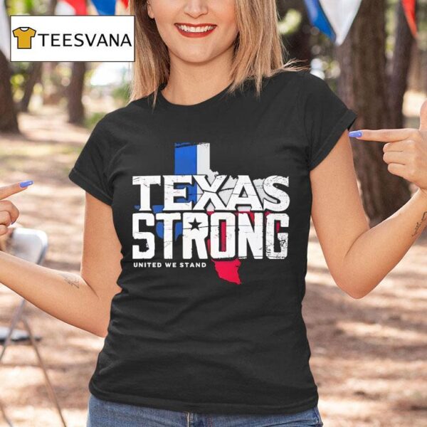 Texas Strong United We Stand T Shirt