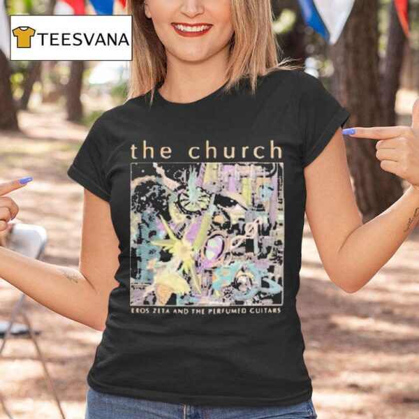 The Church Eros Zeta And The Perfumed Guitars Tour T Shirt