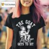 The Goat Gets To Sit Goa T Shirt