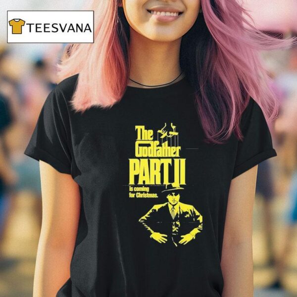 The Godfather Part Ii Is Coming For Christmas T Shirt