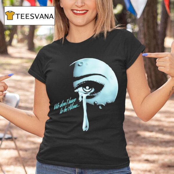 Thee Sacred Souls We Don T Have To Be Alone T Shirt