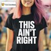 This Ain T Righ T Shirt