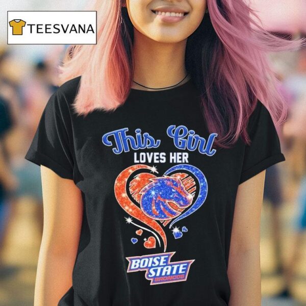 This Girl Loves Her Boise State Broncos Hear T Shirt
