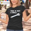 This Is Not A Drill Wrench T Shirt
