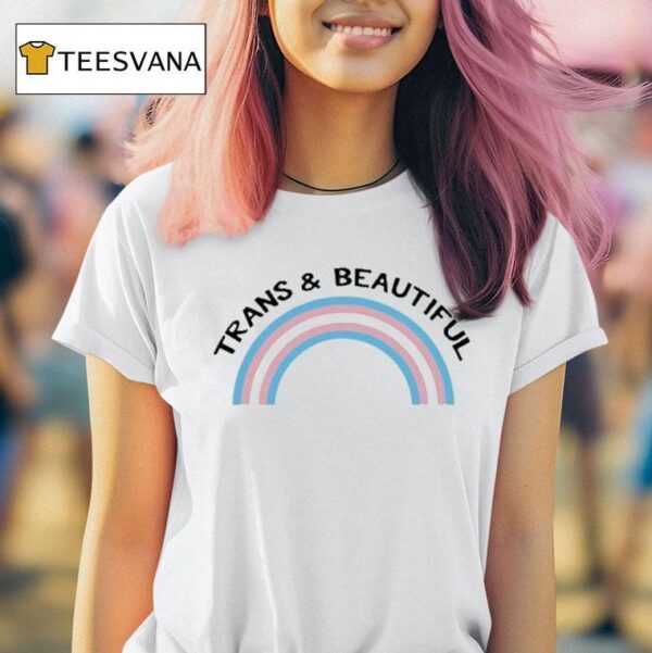 Trans And Beautiful Pride T Shirt