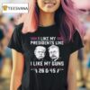 Trump And Theodore Roosevelt I Like My President Like I Like My Guns And T Shirt