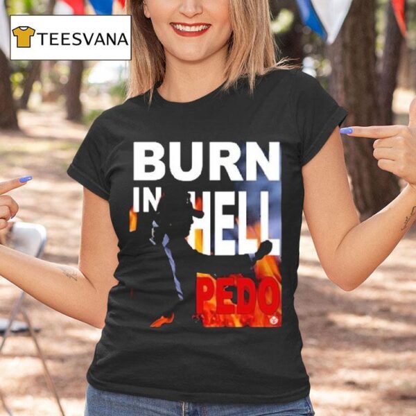 Trump Burn In Hell Pedo T Shirt