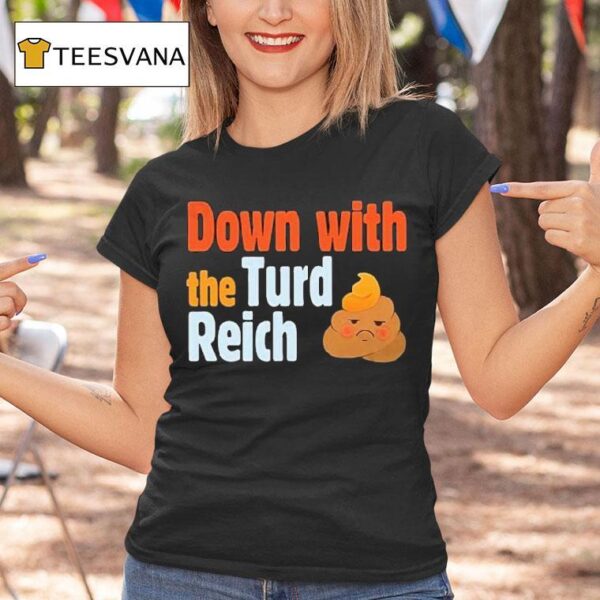 Trump Down With The Turd Reich Shi T Shirt