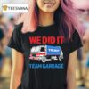 Trump We Did It Team Garbage T Shirt