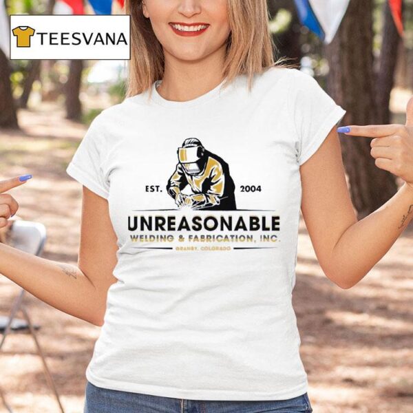 Unreasonable Welding And Fabrication Inc Est Granby Colorado T Shirt