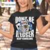 Warren Lotas Don T Be A Loser Keep Gambling T Shirt