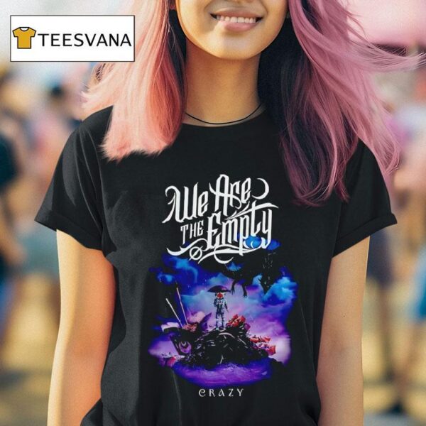 We Are The Emply Crazy T Shirt