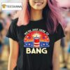 We Re Just Here To Bang Firework T Shirt