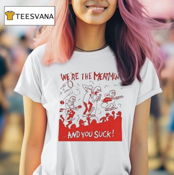 We Re The Meatmen And You Suck Punk Rock T Shirt