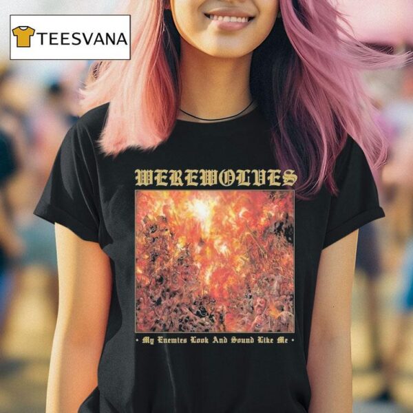 Werewolves My Enemies Look And Sound Like Me T Shirt