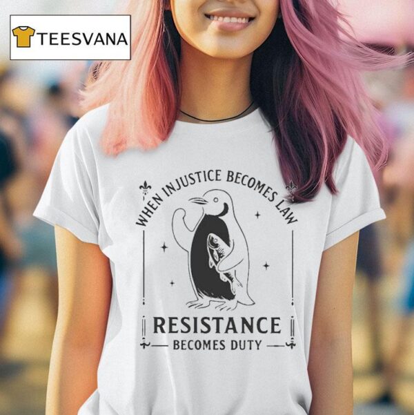 When Injustice Becomes Law Resistance Becomes Duty Penguin T Shirt