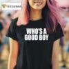 Whoo S A Good Boy T Shirt