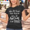 Will Be Quiet For Will Be Awesome For Free T Shirt