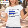 Yeah I Have Ibs Irritable Bowel Syndrome T Shirt